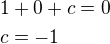 $1+0+c=0\nlc=-1$