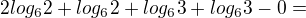 $2log_62+log_62+log_63+log_63-0=$