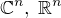 $\mathbb{C}^n,\;\mathbb{R}^n$