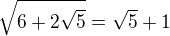 $\sqrt{6+2\sqrt5}=\sqrt5+1$