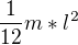 $\frac{1}{12} m * l^{2}$