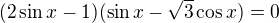 $(2\sin x-1)(\sin x-\sqrt{3}\cos x)=0$