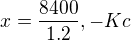 $x=\frac{8400}{1.2},-Kc$