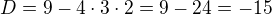 $D=9-4\cdot3\cdot2=9-24=-15$