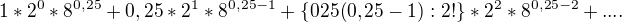 $1*2^{0}*8^{0,25}+0,25*2^{1}*8^{0,25-1}+\{025(0,25-1):2!\}*2^{2}*8^{0,25-2}+....$
