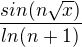 $\frac{sin( n\sqrt{x})}{ln(n + 1)}$