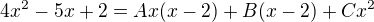 $4x^{2}-5x+2=Ax(x-2)+B(x-2)+Cx^{2}$