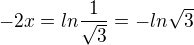 $-2x=ln{\frac{1}{\sqrt3}}=-ln{\sqrt3}$