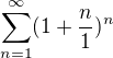 $\sum_{n=1}^{\infty }(1+\frac{n}{1})^{n}$