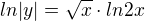 $ln|y|= \sqrt{x}\cdot ln2x$
