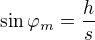 $\sin\varphi_m=\frac hs$