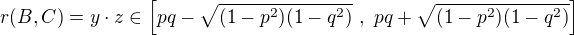 $r(B,C)=y\cdot z\in \left[pq-\sqrt{(1-p^2)(1-q^2)}\ ,\ pq+\sqrt{(1-p^2)(1-q^2)}\right]$