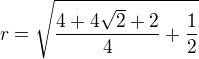 $r=\sqrt{\frac{4+4\sqrt{2}+2}{4}+\frac{1}{2}}$