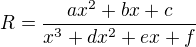 $R= \frac{ax^2+bx+c}{x^3 +dx^2+ ex +f}$