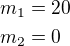 $m_1=20\nlm_2=0$