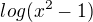 $log(x^2-1)$