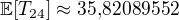 $\mathbb{E}[T_{24}] \approx 35{,}82089552$