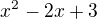 $x^{2}-2x+3$
