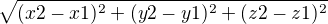 $\sqrt{(x2-x1)^{2}+(y2-y1)^{2}+(z2-z1)^{2}}$