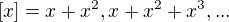 $[x] = {x+x^2 , x+x^2+x^3, ... }$