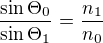 $\frac{\sin{\Theta_0}}{\sin{\Theta_1}}=\frac{n_1}{n_0}$