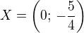 $X=\left(0;\,-\frac{5}{4}\right)$