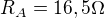 $R_A=16,5 \Omega$