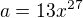 $a=13x^{27}$