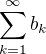 $\sum_{k=1}^{\infty } b_k$