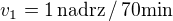 $v_1 = 1\, \mathrm{nadrz}\, /\, 70 \mathrm{min}$