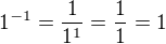 $1^{-1}=\frac{1}{1^1}=\frac{1}{1}=1$