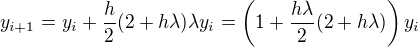 $y_{i+1}=y_i+\frac{h}{2}(2+h\lambda)\lambda y_i = \left(1+\frac{h\lambda}{2}(2+h\lambda)\right)y_i$