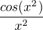 $\frac{cos(x^2)}{x^2}$