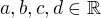 $a,b,c,d\in\mathbb{R}$