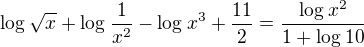 $\log_{}\sqrt{x}+\log_{}\frac{1}{x^{2}}-\log_{}x^{3}+\frac{11}{2}=\frac{\log_{}x^{2}}{1+\log_{}10}$