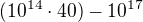 $(10^{14}\cdot 40) - 10^{17}$