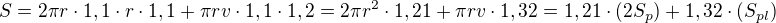 $S = 2\pi r \cdot 1,1\cdot r\cdot 1,1+\pi r v \cdot 1,1\cdot 1,2=2\pi r^2\cdot 1,21+\pi r v \cdot 1,32= 1,21 \cdot (2S_p) + 1,32\cdot (S_{pl})$