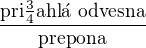 $\frac{\text{pri�ahl� odvesna}}{\text{prepona}}$