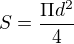 $S=\frac{\Pi d^{2}}{4}$