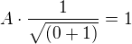 $A\cdot{\frac{1}{\sqrt{( 0+1)}}}=1$