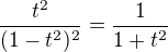 $\frac{t^2}{(1-t^2)^2}=\frac1{1+t^2}$