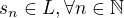 $s_{n}\in L, \forall n\in \mathbb{N}$
