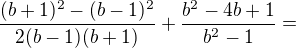 $\frac{(b+1)^2-(b-1)^2}{2(b-1)(b+1)}+\frac{b^2-4b+1}{b^2-1}=$