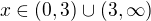 $x\in (0,3)\cup_{}^{}(3, \infty)$