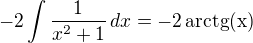 $-2\int\frac{1}{x^2+1}\,dx=-2\,\rm{arctg}(x)$