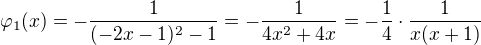 $\varphi_1(x)=-\frac{1}{(-2x-1)^2-1}=-\frac{1}{4x^2+4x}=-\frac{1}{4}\cdot\frac{1}{x(x+1)}$