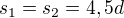 $s_{1}=s_{2}=4,5d$