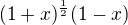 $(1+x)^\frac12(1-x)$