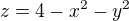 $z=4-x^2-y^2$