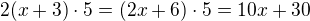 $2 (x+3)\cdot 5=(2x+6)\cdot 5= 10x+30$